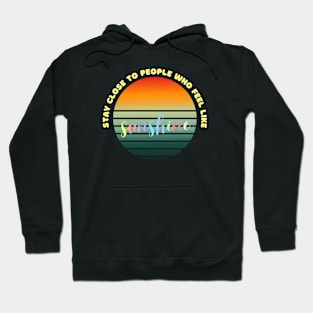 Stay close to people who feel like sunshine Hoodie